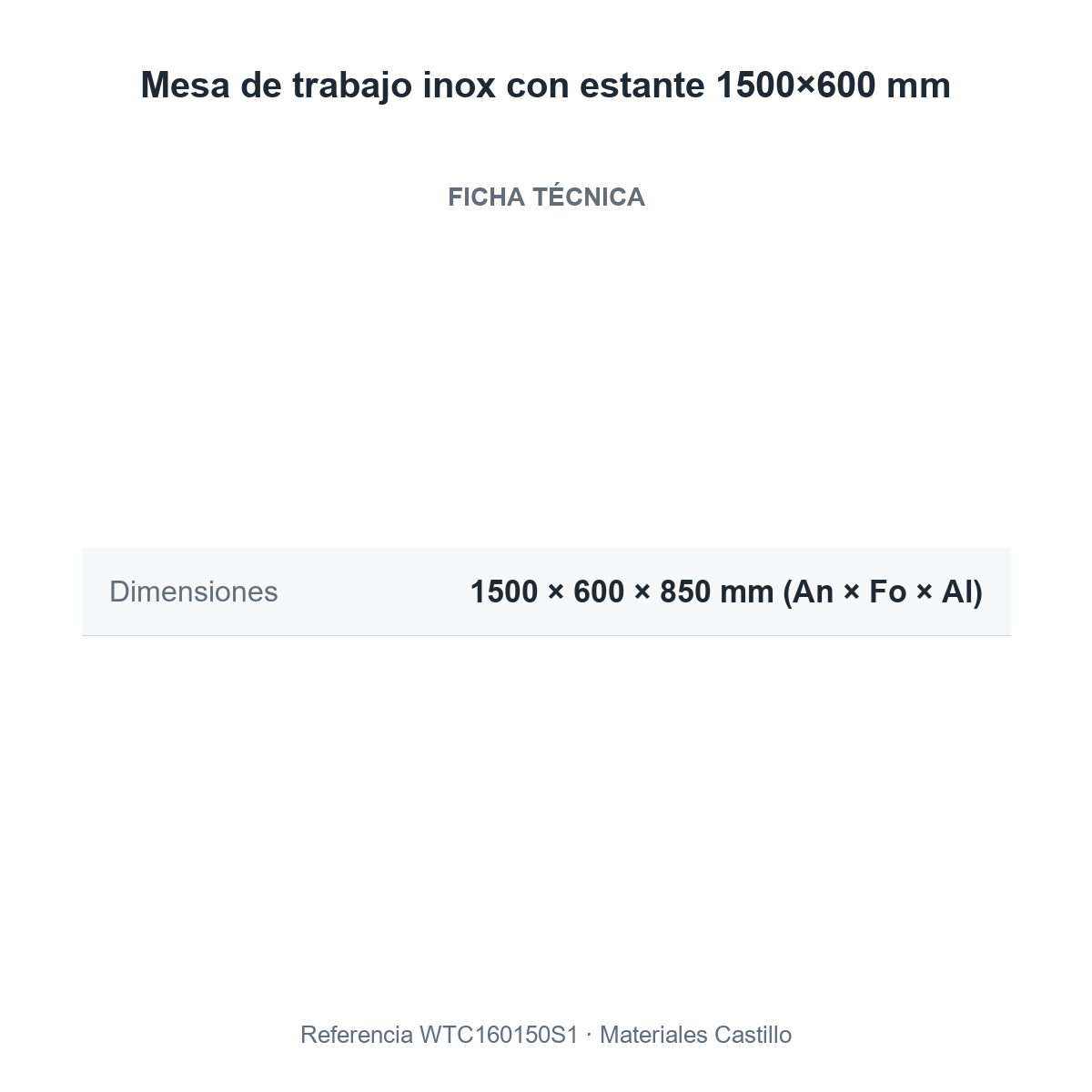 Ficha técnica de la mesa de trabajo inox con estante 1500×600 mm